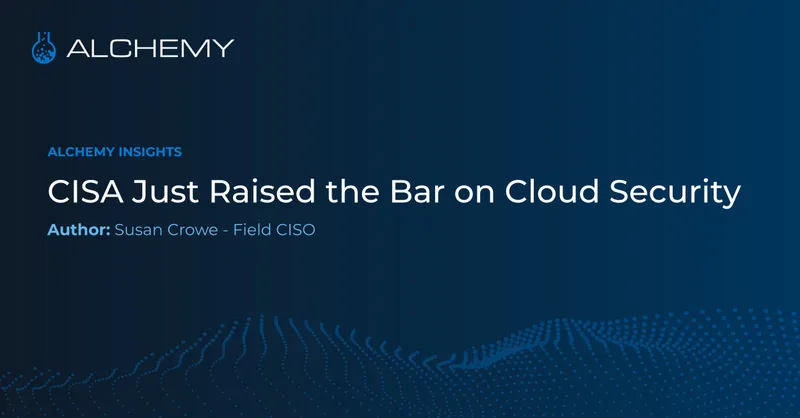 CISA Just Raised the Bar on Cloud Security