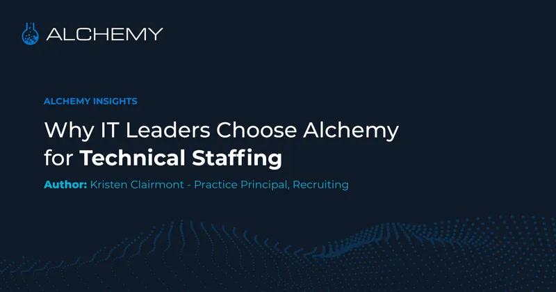 Why IT Leaders Choose Alchemy for Technical Staffing