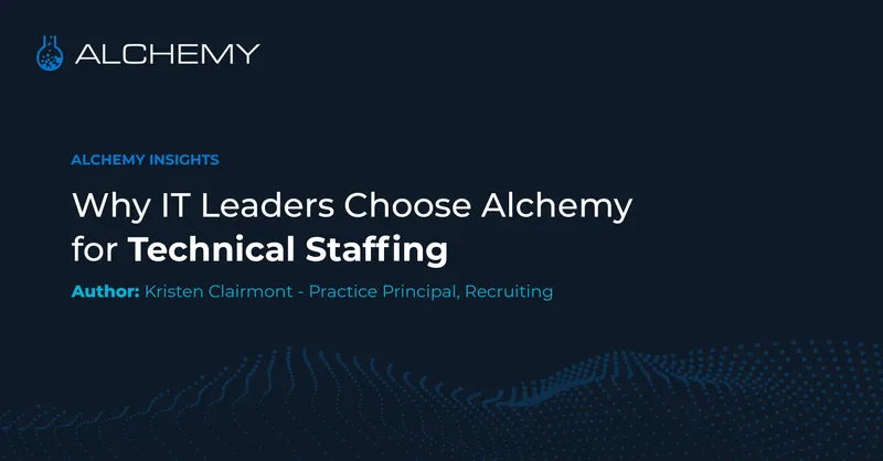 Why IT Leaders Choose Alchemy for Technical Staffing