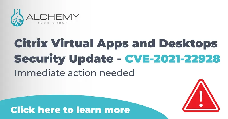 Citrix Virtual Apps and Desktops Security Alert - CVE-2021-22928