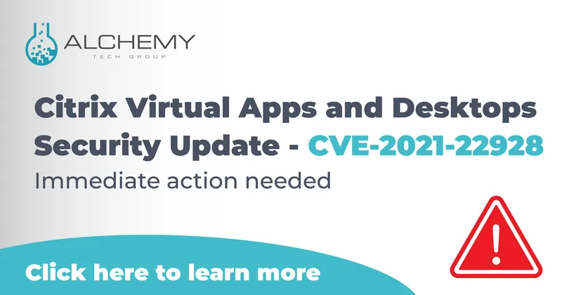 Citrix Virtual Apps and Desktops Security Alert - CVE-2021-22928