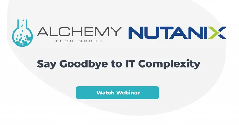 Say Goodbye to IT Complexity with Nutanix and Alchemy