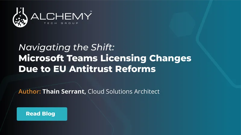 Navigating the Shift: Microsoft Teams Licensing Changes Due to EU Antitrust Reforms
