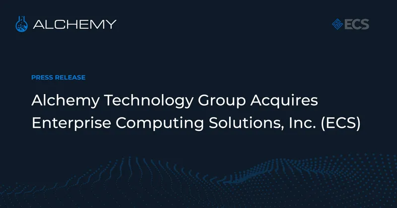 Alchemy Technology Group Acquires ECS to Expand Edge, Cloud, and Security Presence on the West Coast